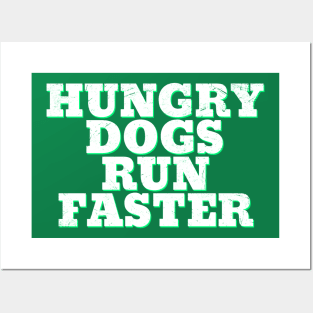 hungry dogs run faster Posters and Art